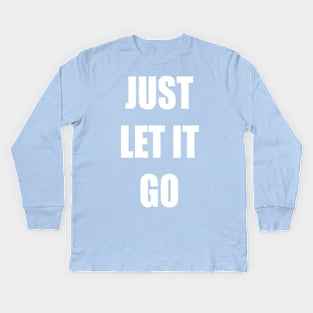 Just let it go Kids Long Sleeve T-Shirt